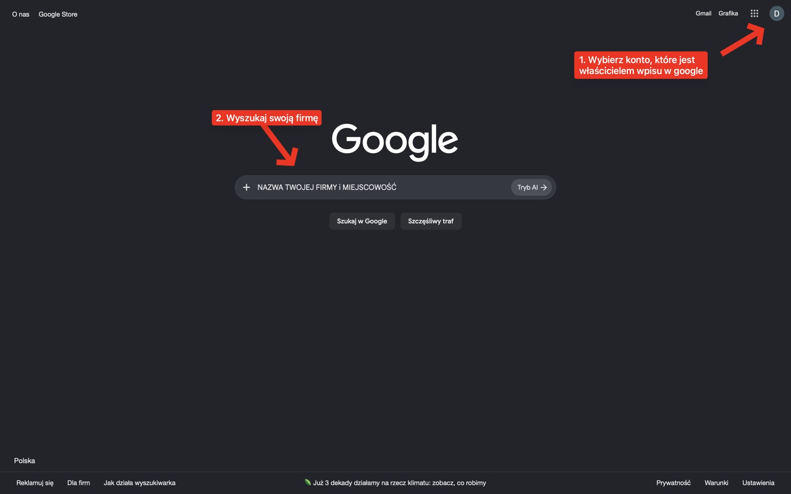 Strona główna Google: w prawym górnym rogu wybór konta będącego właścicielem wpisu, w wyszukiwarce nazwa firmy i miejscowość